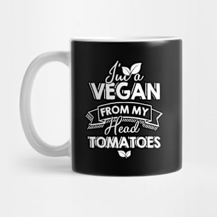 I'm a Vegan from my Head Tomatoes / Funny Vegan Mug